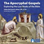 The Apocryphal Gospels Exploring the Lost Books of the Bible, Bertrand A. Buby