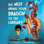 Do Not Bring Your Dragon to the Library, Julie Gassman
