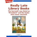 Really Late Library Books The borrower was listed as President and the books were never returned., Thomas Ohl