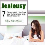 Jealousy Seven Signs to Help You Trust Your Relationship and Stop Insecurity, Judy Larssen
