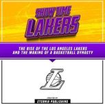ShowTime Lakers: The Rise Of The Los Angeles Lakers And The Making Of A Basketball Dynasty, Eternia Publishing