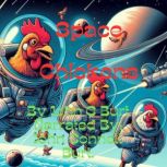 Space Chickens. The Tale of the Only Remaining Hope for Humanity the Space Chickens?, John C Burt.
