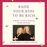 Raise Your Kids to Be Rich, Carol Pepper