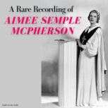 A Rare Recording of Aimee Semple McPherson, Aimee Semple McPherson