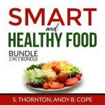 Smart and Healthy Food Bundle, 2 in 1 Bundle: Nutrient Power and Genius Foods, S. Thornton