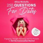 250 Questions for Dates: Never Ask About the Weather Again!, Alina Nicholls