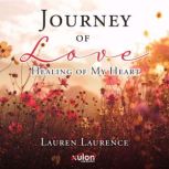 Journey of Love Healing of My Heart, Lauren Laurence