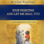 Stop Fighting And Let Me Heal You, Dr Arlene Rose-Lewis