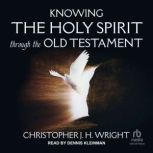 Knowing the Holy Spirit Through the Old Testament, Christopher JH Wright
