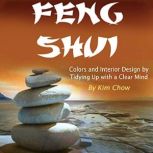 Feng Shui Colors and Interior Design by Tidying Up with a Clear Mind, Kim Chow