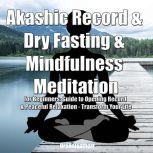 Akashic Record & Dry Fasting  & Mindfulness Meditation for Beginners: Guide to Opening Record & Peaceful Relaxation - Transform Your Life, Greenleatherr