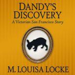 Dandy's Discovery A Victorian San Francisco Story, M. Louisa Locke