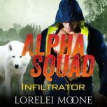 Alpha Squad: Infiltrator A Wolf Shifter Paranormal Romance, Lorelei Moone