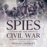 Spies of the Civil War The History of Espionage In the Civil War, Howard Brinkley