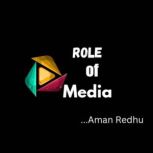 Role of Media, Aman Redhu