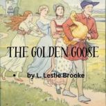 The Golden Goose Goodness wins out over selfishness and greed again, L. Leslie Brooke