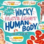 Totally Wacky Facts About the Human Body, Cari Meister