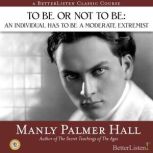 To Be or Not to Be An Individual Has to be a Moderate Extremist, Manly Hall