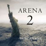 Arena 2 (Book #2 of the Survival Trilogy), Morgan Rice