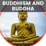 Buddhism and Buddha a Journey to Find Inner Peace History Retold