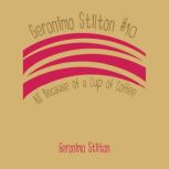 Geronimo Stilton #10: All Because of a Cup of Coffee, Geronimo Stilton