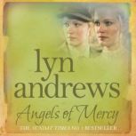 Angels of Mercy A gripping saga of sisters, love and war, Lyn Andrews