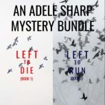An Adele Sharp Mystery Bundle: Left to Die (#1) and Left to Run (#2), Blake Pierce