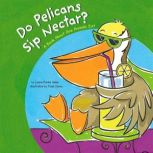 Do Pelicans Sip Nectar? A Book About How Animals Eat, Laura Purdie Salas