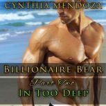 Billionaire Bear: Part Two: In Too Deep (Bear Shifter, Romantic Suspense, Action Romance Series), Cynthia Mendoza