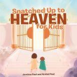 Snatched Up to Heaven for Kids, Jemima Paul and Arvind Paul