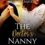 The Doctor's Nanny A Contemporary Christian and Interracial Workplace Romance, Rose Fresquez