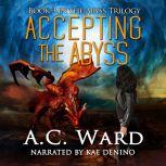 Accepting the Abyss (The Abyss Trilogy Book 3), A.C. Ward