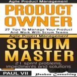 Agile Product Management Box Set: Product Owner: 27 Tips & Scrum Master: 21 Sprint Problems, Impediments and Solutions, Paul VII