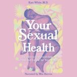 Your Sexual Health A Guide to Understanding, Loving and Caring for Your Body