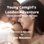 Young Camgirl's London Adventure Natasha's Journey from Girl to Woman, Jim Masters