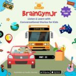 BrainGymJr : Listen and Learn with Conversational Stories ( Age 7-8 years) - III A collection of five, short audio stories for 7-8 year old children, BrainGymJr