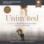 Uninvited: Audio Bible Studies Living Loved When You Feel Less Than, Left Out, and Lonely, Lysa TerKeurst