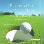 Putting Out of Your Mind, Bob Rotella