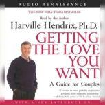 Getting the Love You Want A Guide for Couples, Harville Hendrix, Ph.D.