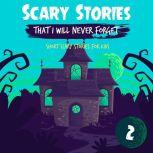 Scary Stories That I Will Never Forget: Short Scary Stories for Kids - Book 2, Ken T Seth