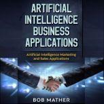 Artificial Intelligence Business Applications Artificial Intelligence Marketing and Sales Applications