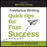 Freelance Writing Quick Tips for Fast Success, Joanne Morrell