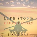 Luke Stone: A Short Story (A Luke Stone Spy Thriller), Jack Mars