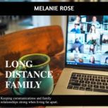 Long Distance Family Keeping Communications and Family Relationships Strong When Living Far Apart, Melanie Rose