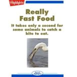 Really Fast Food It only takes a second for some animals to catch a bite to eat., Sue Smith-Heavenrich