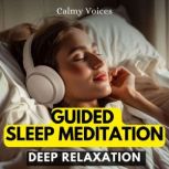 Deep Relaxation Guided Sleep Meditation, Calmy Voices