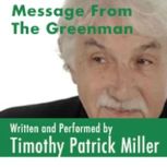 Message From The Greenman, Timothy Patrick Miller