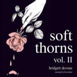 Soft Thorns Vol. II, Bridgett Devoue