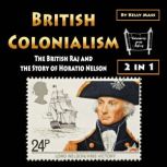 British Colonialism The British Raj and the Story of Horatio Nelson, Kelly Mass