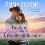 Training the Cowboy Billionaire A Chappell Brothers Novel, Emmy Eugene